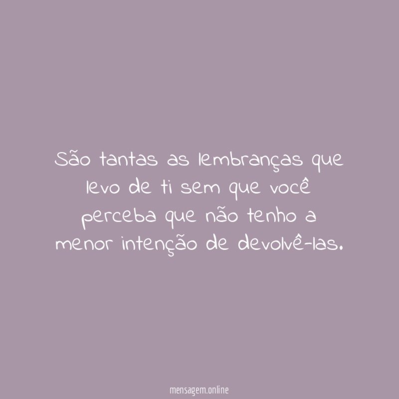São tantas as lembranças que levo de ti