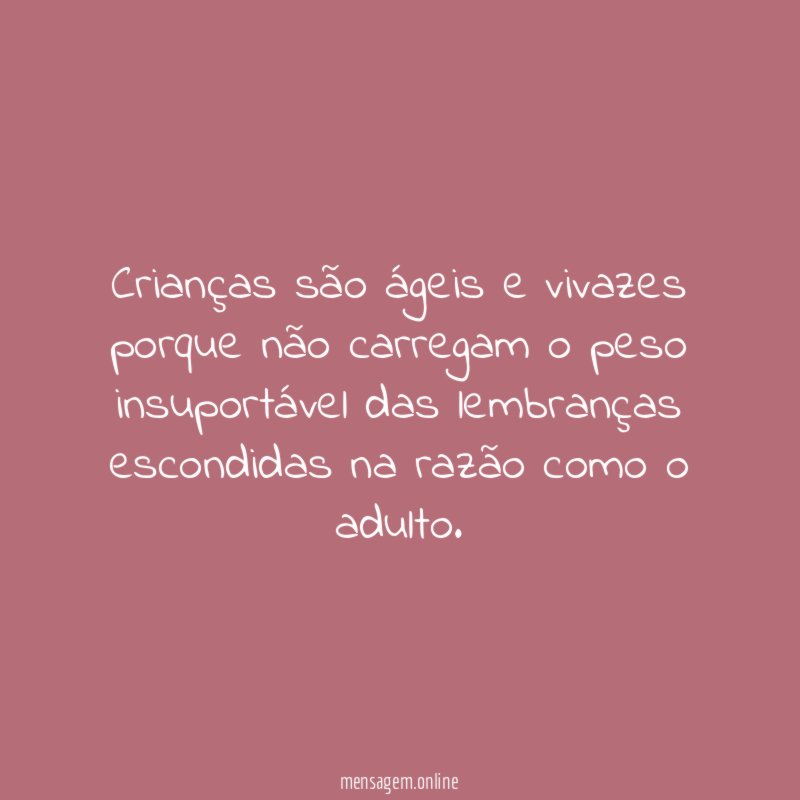 Crianças são ágeis e vivazes porque não carregam