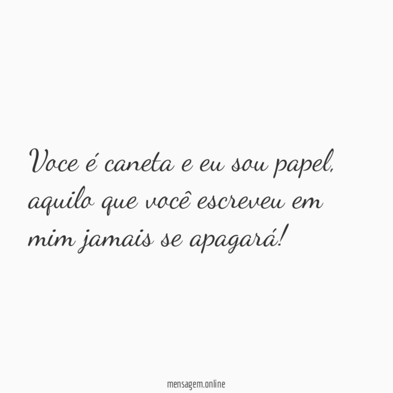 Voce é caneta e eu sou papel