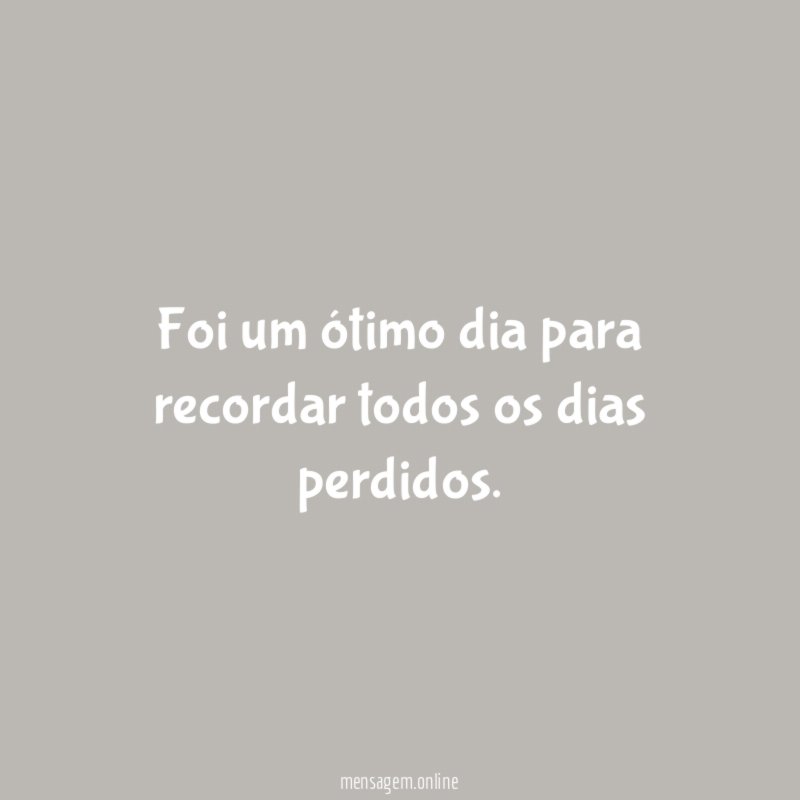 Foi um ótimo dia para recordar todos os dias perdidos