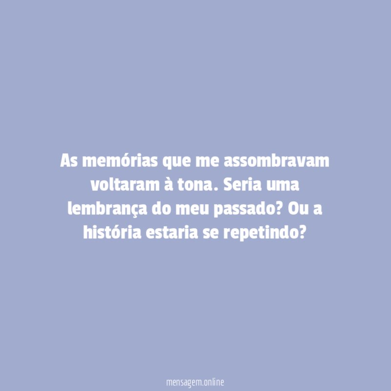 As memórias que me assombravam voltaram à tona
