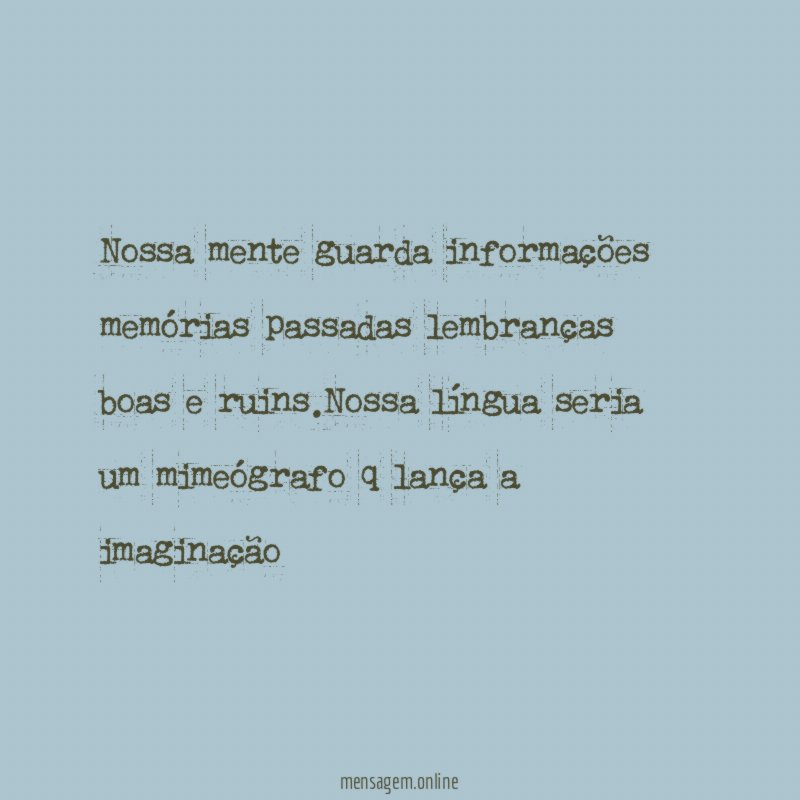 Nossa mente guarda informações memórias passadas lembranças boas