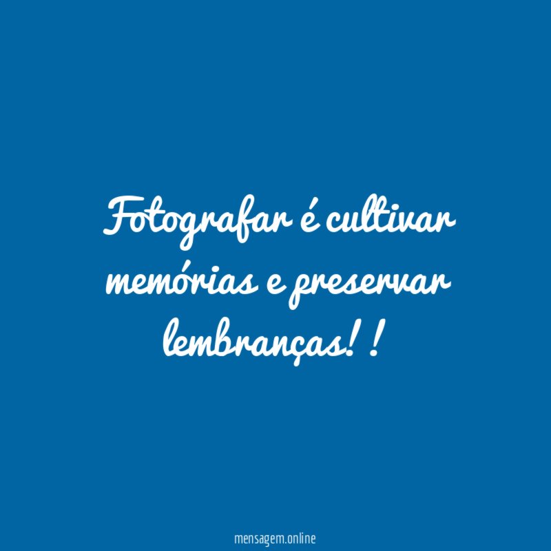 Fotografar é cultivar memórias e preservar lembranças