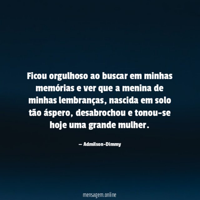 Ficou orgulhoso ao buscar em minhas memórias
