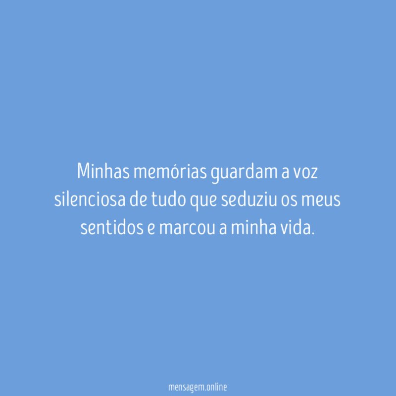 Minhas memórias guardam a voz silenciosa de tudo