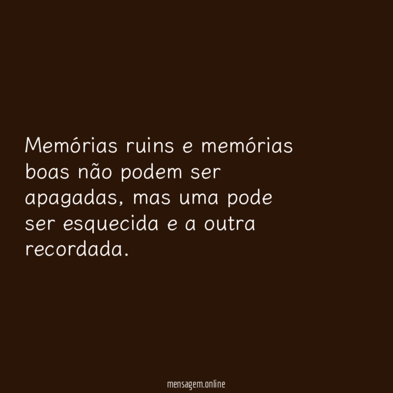 Memórias ruins e memórias boas não podem ser apagadas