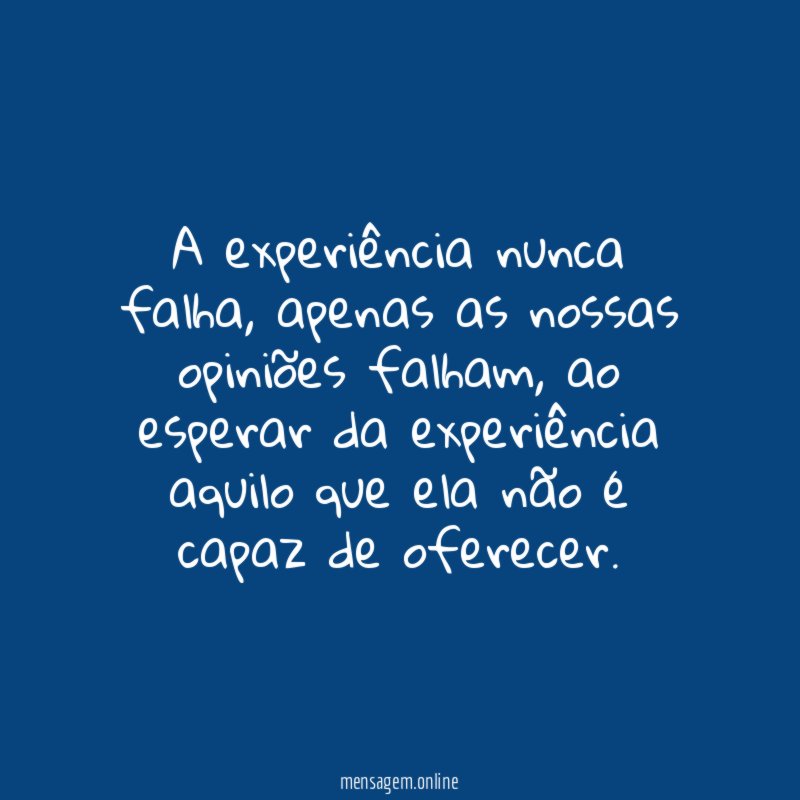 A experiência nunca falha