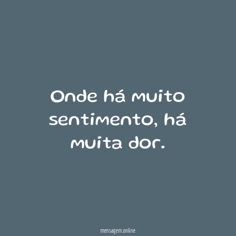 Onde há muito sentimento