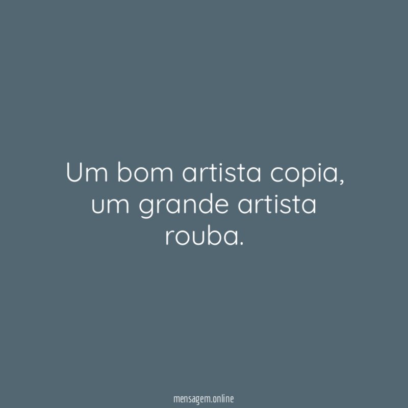 Um bom artista copia