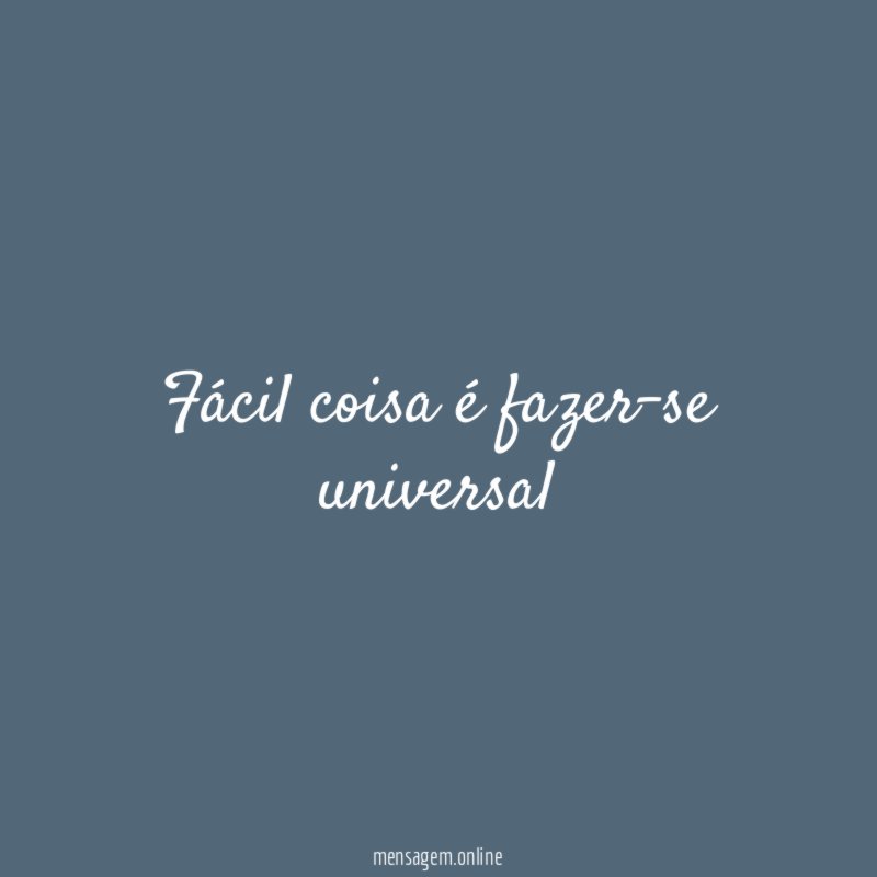 Fácil coisa é fazer-se universal