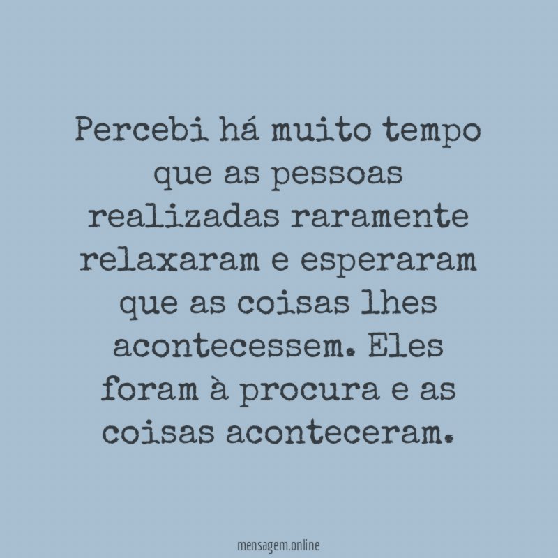Percebi há muito tempo que as pessoas realizadas