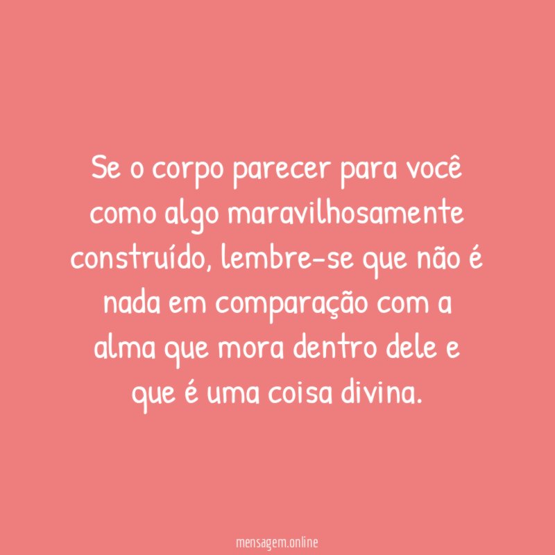 Se o corpo parecer para você como algo maravilhosamente construído