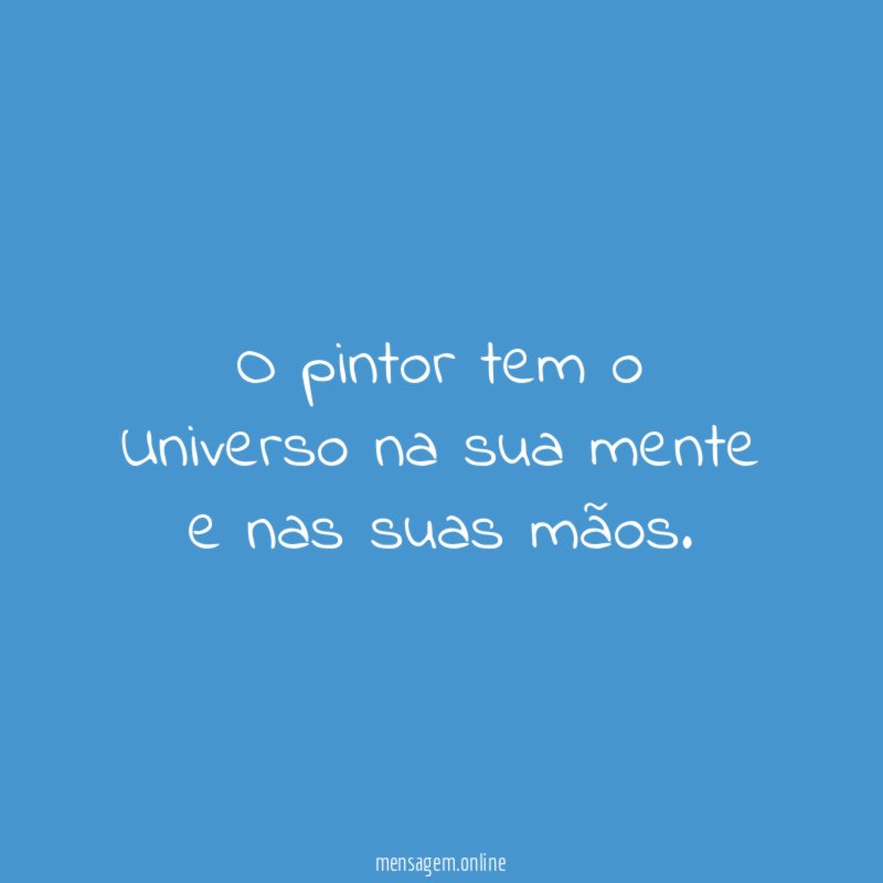 O pintor tem o Universo na sua mente