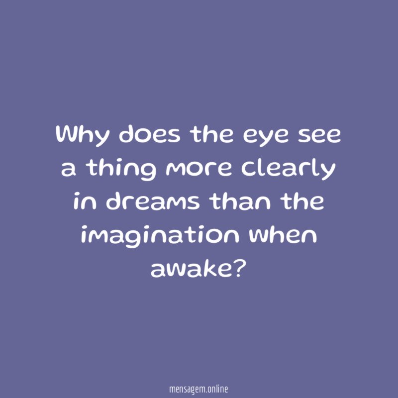 Why does the eye see a thing more