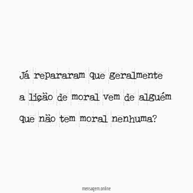 Já repararam que geralmente a lição de moral