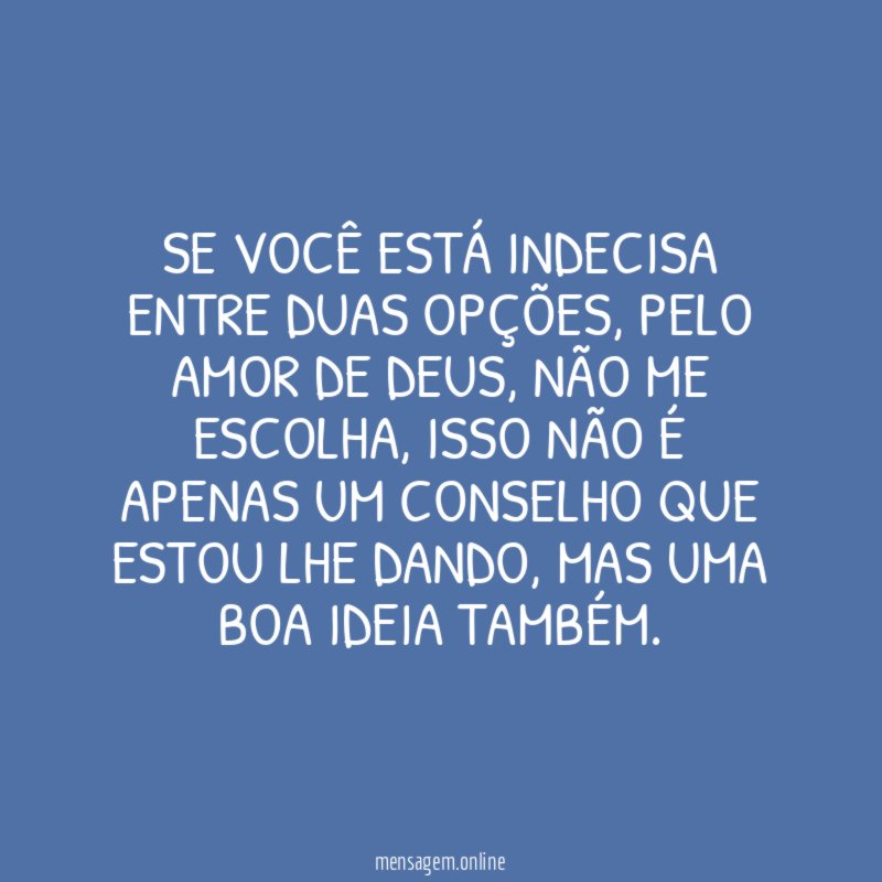 Se você está indecisa entre duas opções