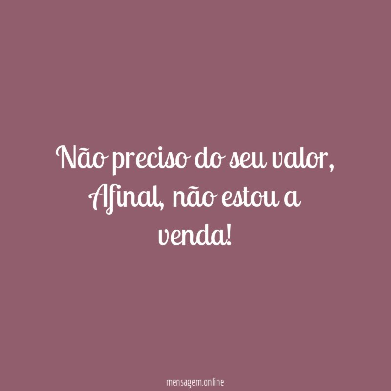 Não preciso do seu valor