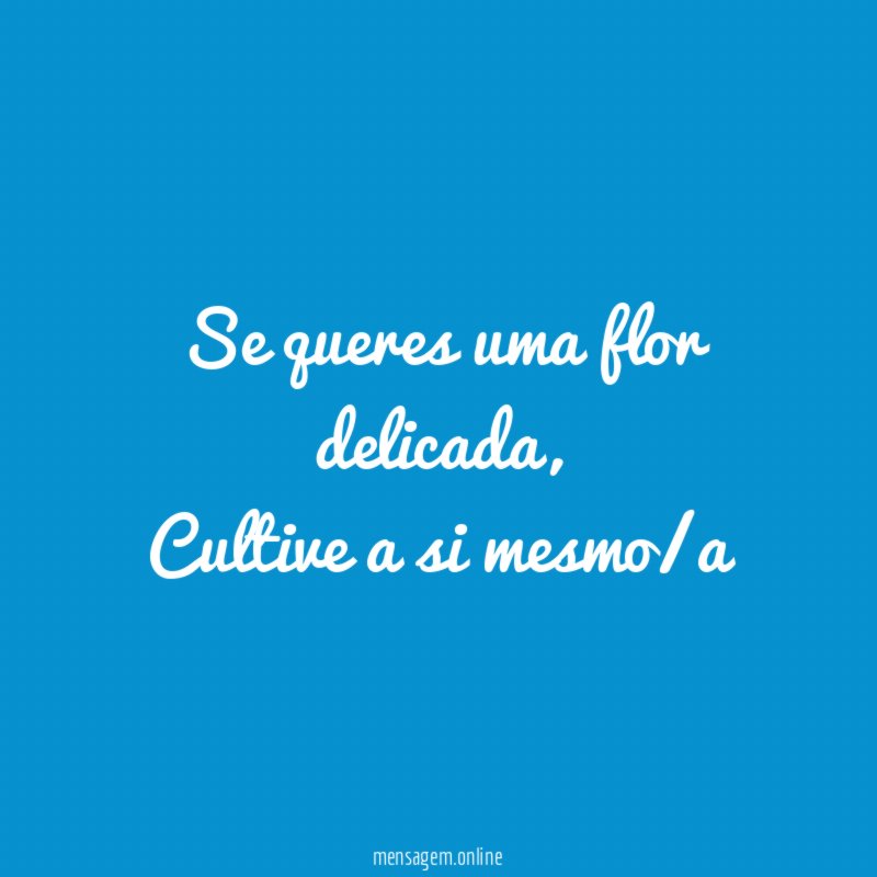 Se queres uma flor delicada