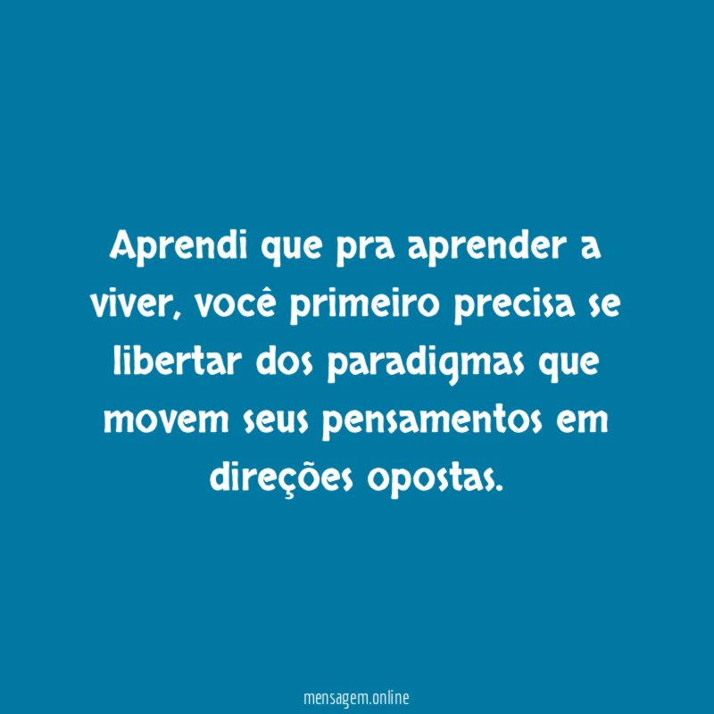 Aprendi que pra aprender a viver