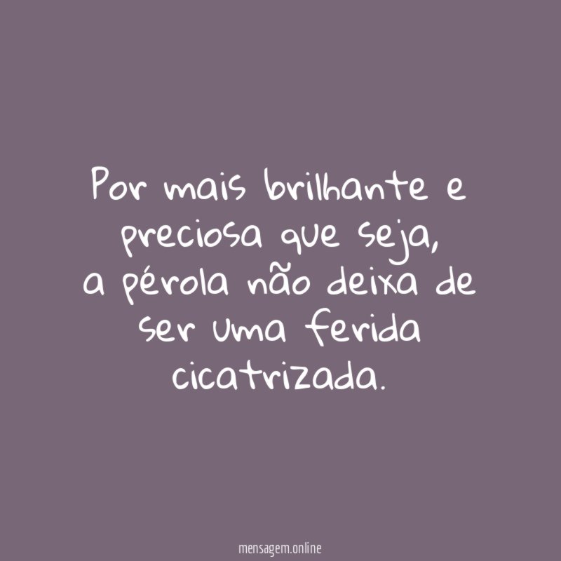 Por mais brilhante e preciosa que seja