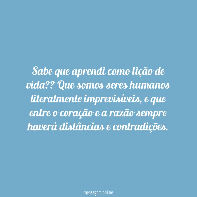 Sabe que aprendi como lição de vida