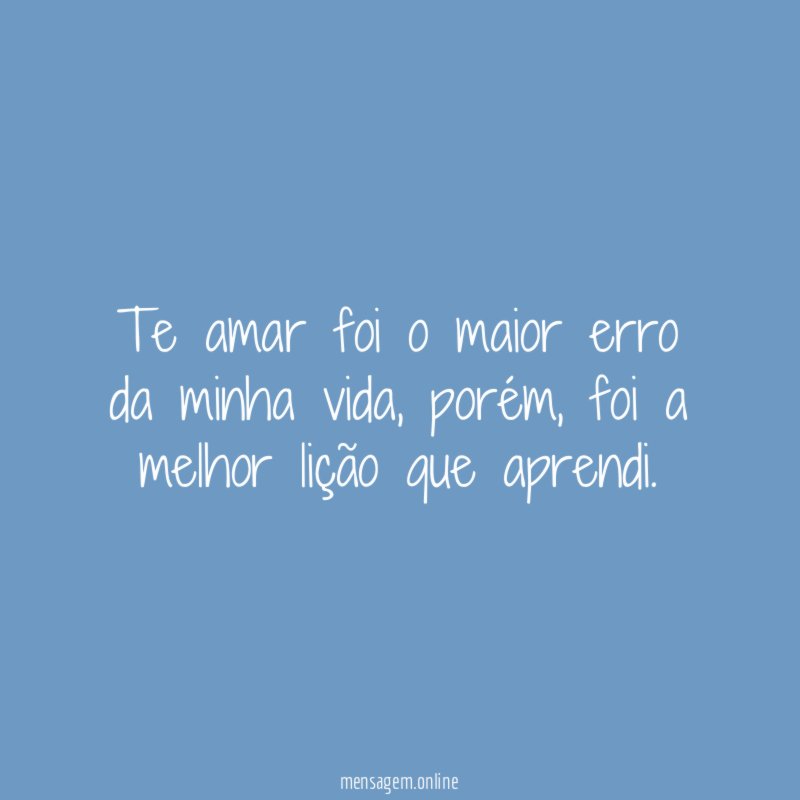 Te amar foi o maior erro da minha vida