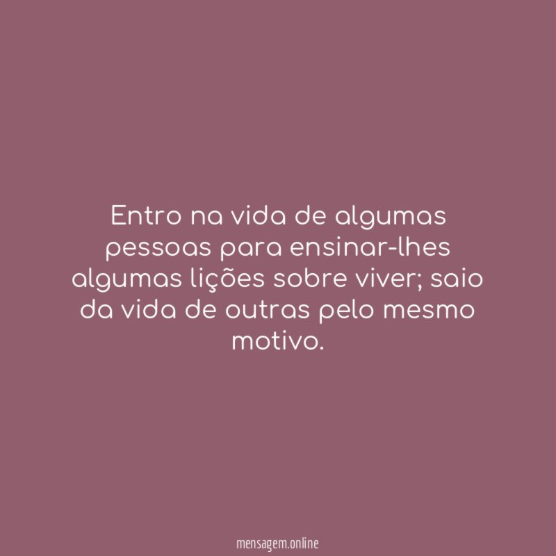 Entro na vida de algumas pessoas para ensinar-lhes