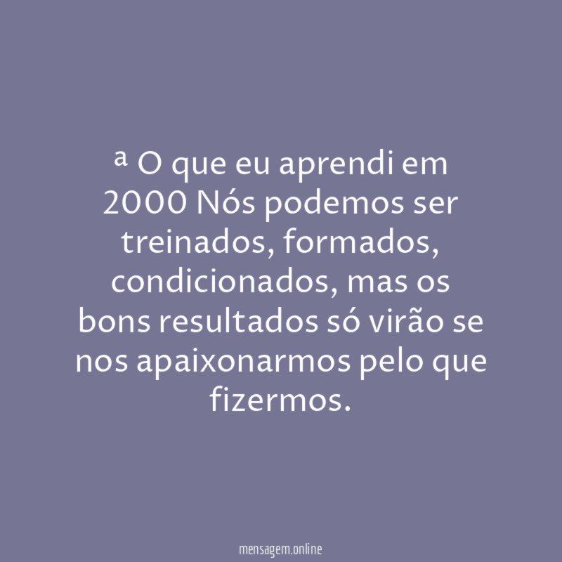 O que eu aprendi em 2000 Nós podemos ser treinados