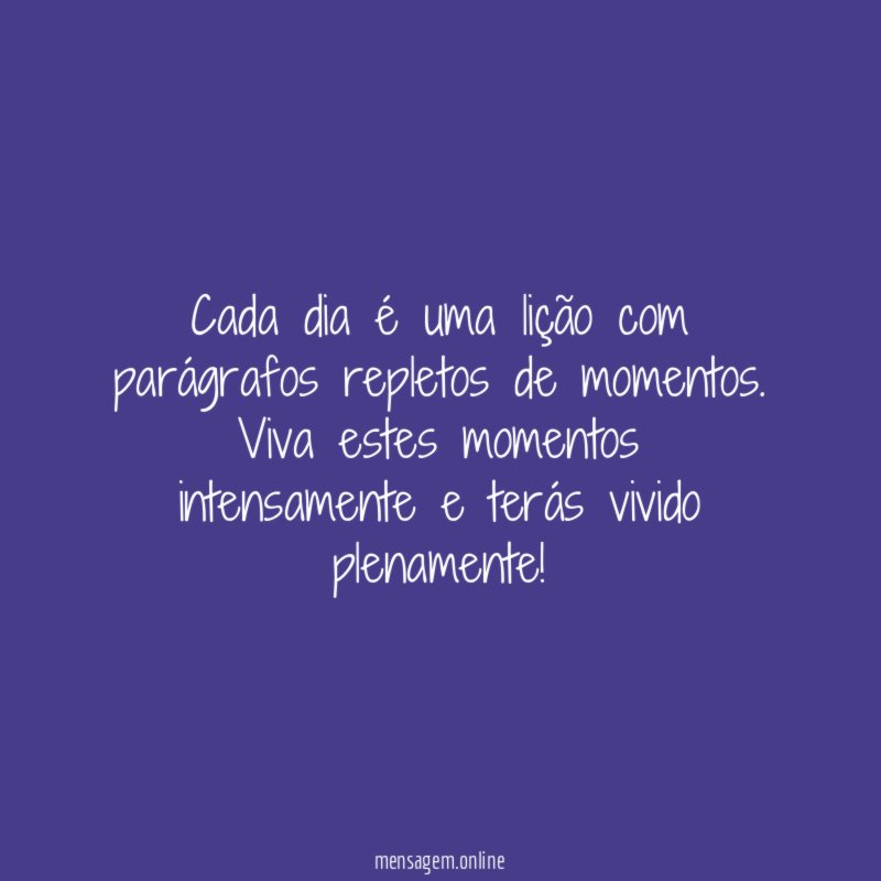 Cada dia é uma lição com parágrafos repletos de momentos