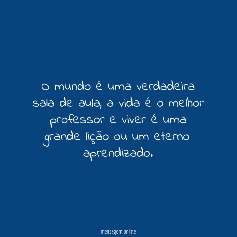 O mundo é uma verdadeira sala de aula