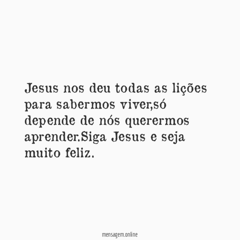 Jesus nos deu todas as lições para sabermos viver