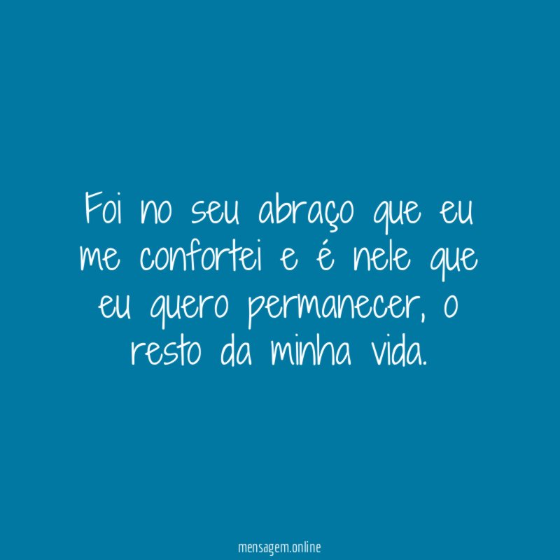 Foi no seu abraço que eu me confortei