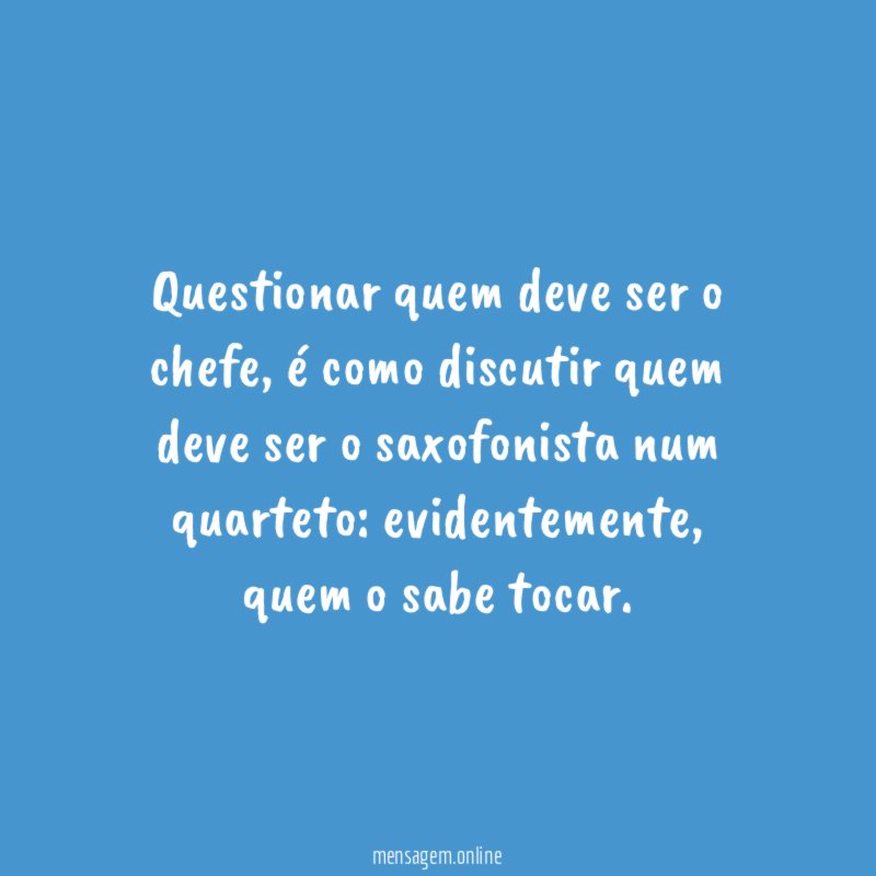 Questionar quem deve ser o chefe
