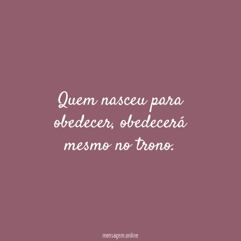 Quem nasceu para obedecer