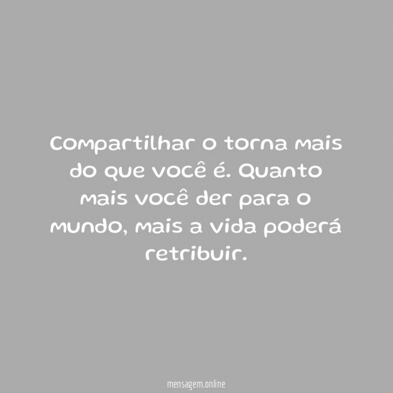 Compartilhar o torna mais do que você é