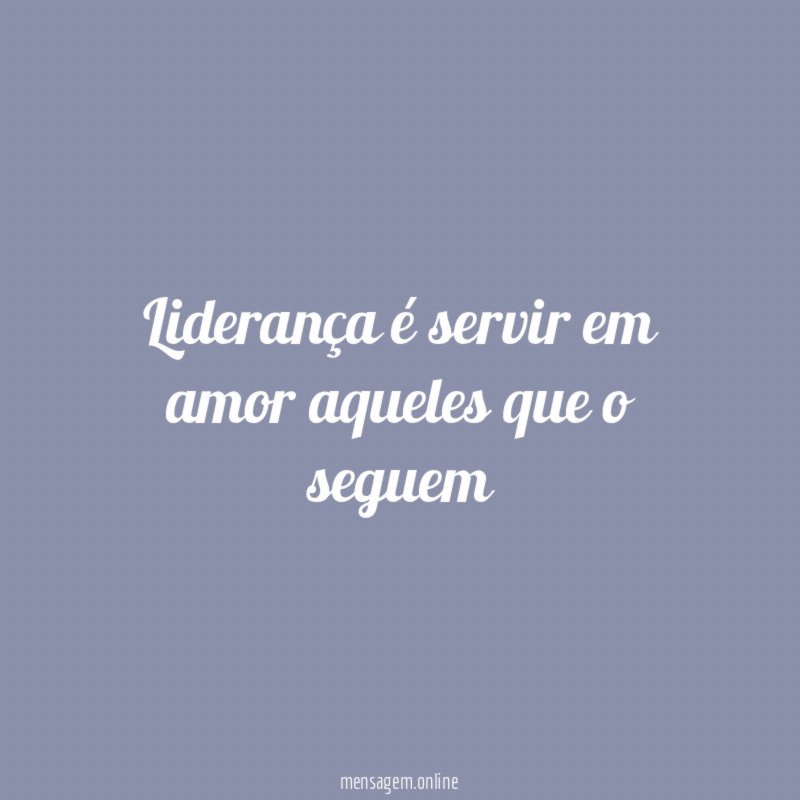 Liderança é servir em amor aqueles que o seguem