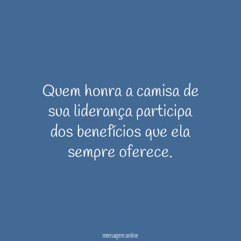 Quem honra a camisa de sua liderança participa dos