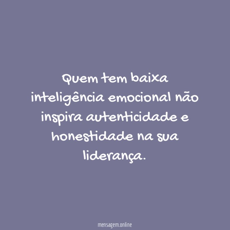 Quem tem baixa inteligência emocional não inspira autenticidade