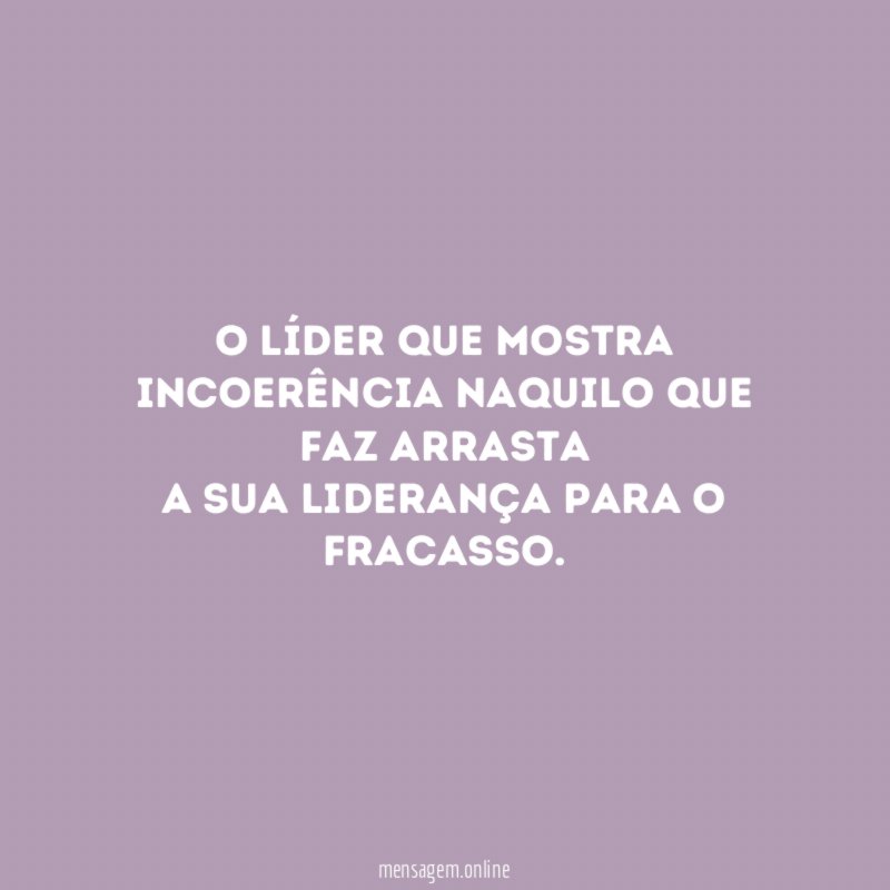 O líder que mostra incoerência naquilo que faz