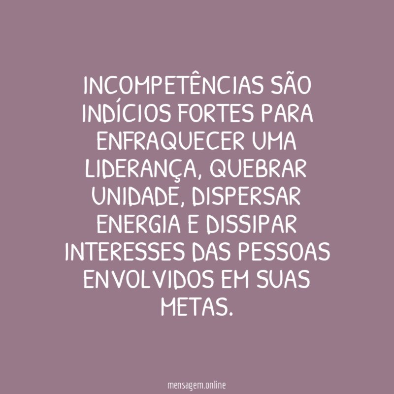 Incompetências são indícios fortes para enfraquecer uma liderança