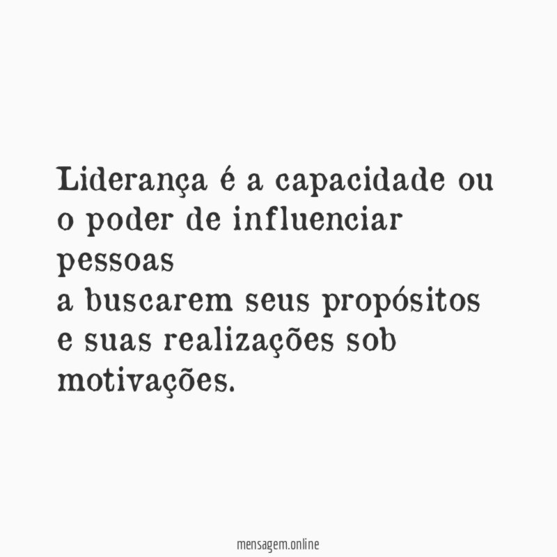 Liderança é a capacidade ou o poder de