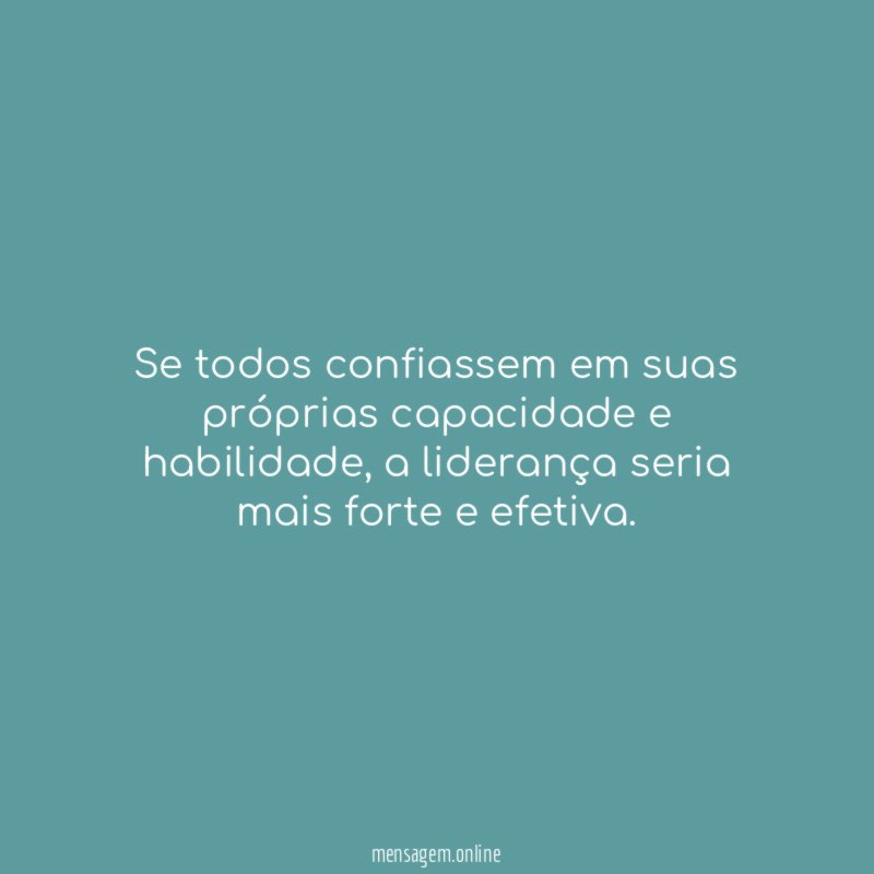 Se todos confiassem em suas próprias capacidade e habilidade