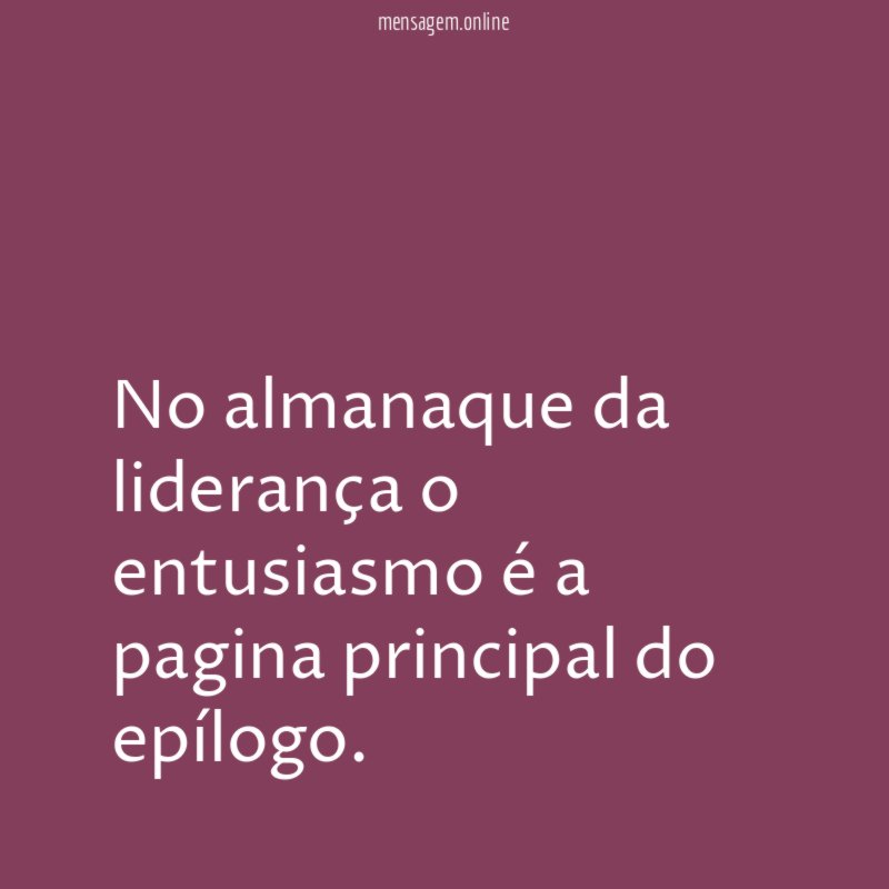 No almanaque da liderança o entusiasmo é a