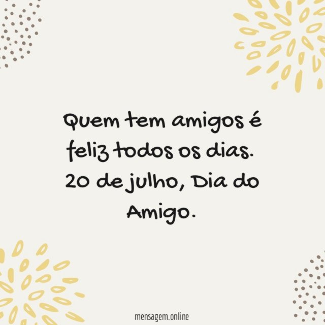Quem tem amigos é feliz todos os dias