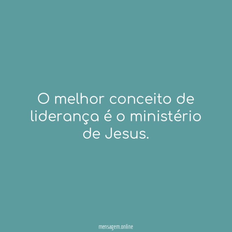 O melhor conceito de liderança é o ministério de Jesus