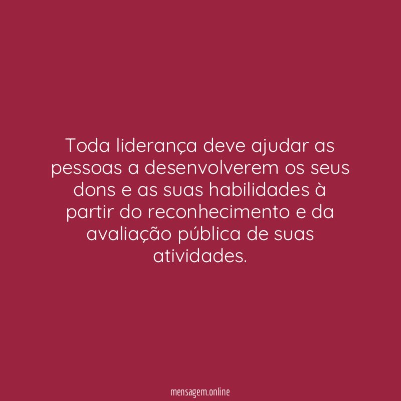 Toda liderança deve ajudar as pessoas a desenvolverem