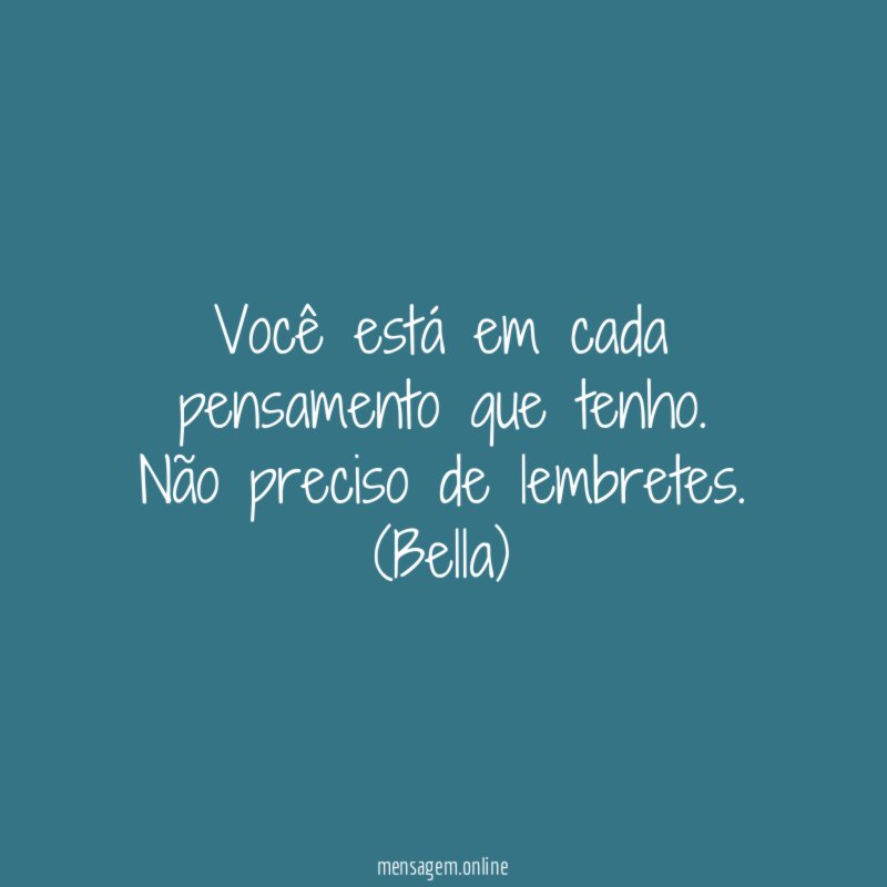Você está em cada pensamento que tenho