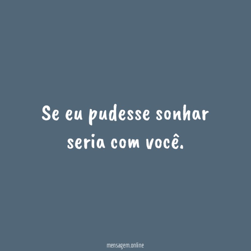 Se eu pudesse sonhar seria com você