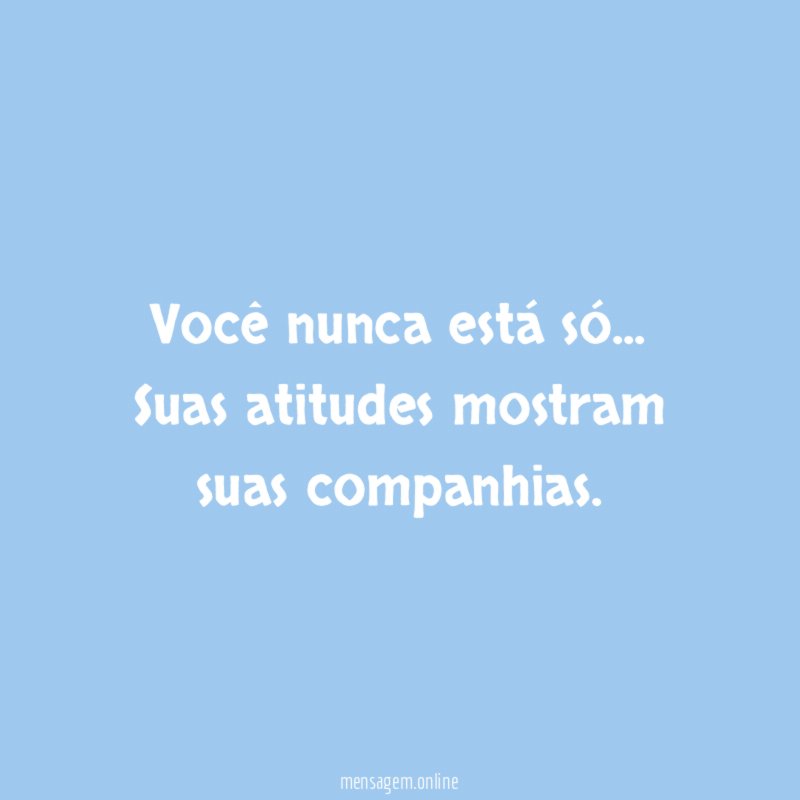 Você nunca está só