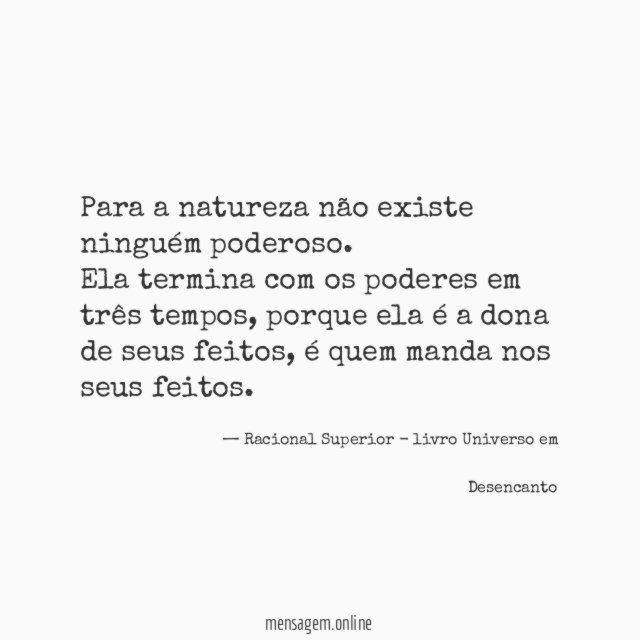 " Para a natureza não existe ninguém poderoso.